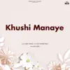 Khushi Manaye - Single album lyrics, reviews, download