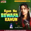 Kyun Na Bewafa Kahu - Single album lyrics, reviews, download