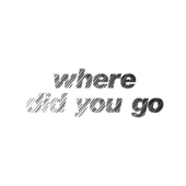 Where Did You Go artwork