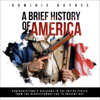 A Brief History of America: Contradictions & Divisions in the United States from the Revolutionary Era to the Present Day (Unabridged) - Dominic Haynes