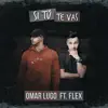 Si Tú Te Vas (feat. Flex) - Single album lyrics, reviews, download