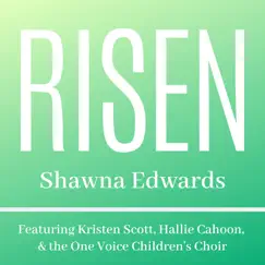Risen (feat. Kristen Scott, Hallie Cahoon & One Voice Children's Choir) - Single by Shawna Edwards album reviews, ratings, credits