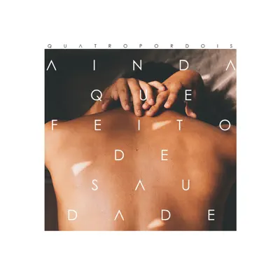 Ainda Que Feito de Saudade - Quatro Por Dois Ainda Que Feito de Saudade - Quatro Por Dois