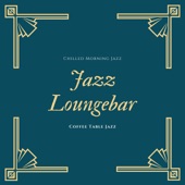 Jazz Loungebar - Chilled Morning Jazz, Coffee Table Jazz, Jazz Classics Suite artwork
