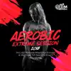 Aerobic Extreme Session 2018: Incl. 60 Minutes Mixed for Fitness & Workout 140 bpm/32 Count album lyrics, reviews, download