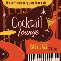 Cocktail Lounge: Easy Jazz 70s by The Jeff Steinberg Jazz Ensemble album reviews, ratings, credits