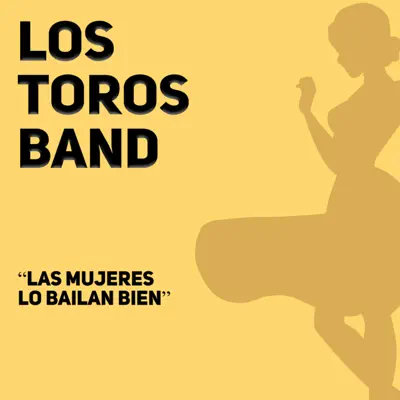 Las Mujeres Lo Bailan Bien - Los Toros Band
