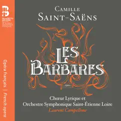 Camille Saint-Saëns: Les barbares by Orchestre symphonique Saint-Étienne Loire, Laurent Campellone & Chœur lyrique Saint-Étienne Loire album reviews, ratings, credits
