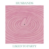 Husbands - Liked to Party