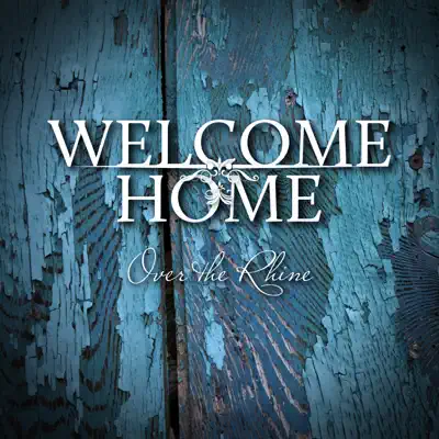 Welcome Home - Single - Over The Rhine