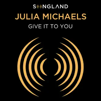 Give It To You (from Songland) - Single by Julia Michaels album reviews, ratings, credits