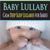 Baby Lullaby: Calm Deep Sleep Lullabies for Babies album lyrics, reviews, download