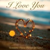 I Love You – Romantic Piano Pieces for Love