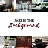 Jazz in the Background - Soft Relaxing Collection for Cafe, Restaurant, Museum, Waiting Room & Hotel Lobby album lyrics, reviews, download