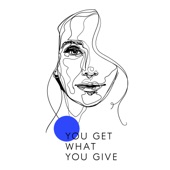 You Get What You Give artwork