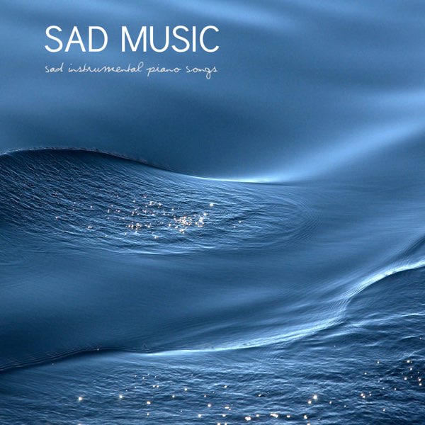 Sad Music: Sad Instrumental Piano Songs (Sad Songs that Make you Cry) by Sad  Piano Music Collective on Apple Music
