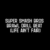 Super Smash Bros Brawl Drill Beat (Life Ain't Fair) artwork