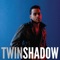 The One - Twin Shadow lyrics