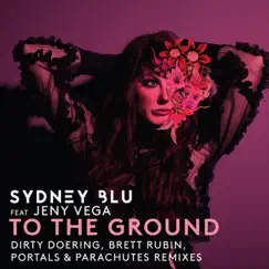 To the Ground (Remixes) - EP by Sydney Blu & Jeny Vega album reviews, ratings, credits