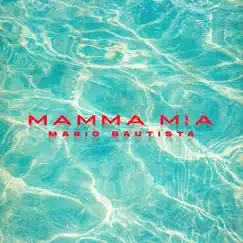 Mamma Mia - Single by Mario Bautista album reviews, ratings, credits