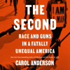 The Second: Race and Guns in a Fatally Unequal America (Unabridged) - Carol Anderson