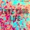 Love Your Life song lyrics