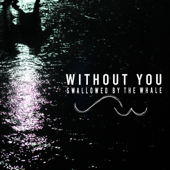 Without You - Swallowed by the Whale