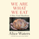 Alice Waters - We Are What We Eat: A Slow Food Manifesto (Unabridged)