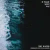 The Water (feat. Vaz) - Single album lyrics, reviews, download