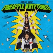 Pineapple Kryptonite by ATARASHII GAKKO!