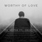 Worthy of Love (feat. Colicchie) - Joe Nester lyrics