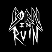 Born in Ruin - What I Know