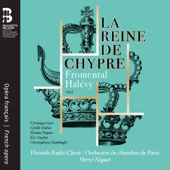 Halévy: La Reine de Chypre by Orchestre de chambre de Paris, Hervé Niquet & Flemish Radio Choir album reviews, ratings, credits