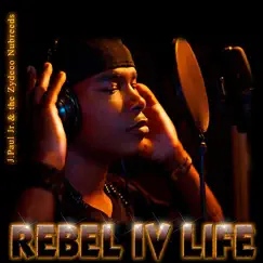 Rebel IV Life by J Paul Jr & The Zydeco Nubreedz album reviews, ratings, credits