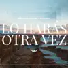 Stream & download Lo Harás Otra Vez