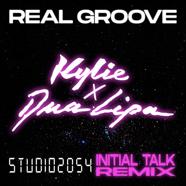 Real Groove (feat. Dua Lipa) [Studio 2054 Initial Talk Remix] - Single - Kylie Minogue