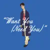 Want You (Need You) - Single album lyrics, reviews, download
