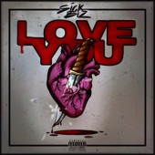 Love You by Sick Biz