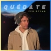 Fer Reyna - QUÉDATE