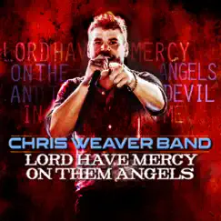 Lord Have Mercy On Them Angels - Single by Chris Weaver Band album reviews, ratings, credits