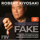 FAKE: Die Wahrheit über schlechtes Geld, falsche Lehrer und unechte Vermögenswerte - Wie Lügen die Reichen reicher und die Armen ärmer machen - Robert T. Kiyosaki