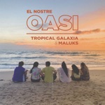 Tropical Galaxia & Maluks - El nostre oasi