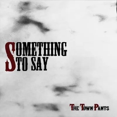 Something to Say - Town Pants Something to Say - Town Pants