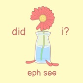 did i? (None) by Eph See