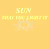 Sun that you light it album lyrics, reviews, download