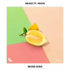 Never Over (feat. Michi) - Single by BEAUZ album reviews, ratings, credits