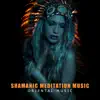 Stream & download Shamanic Meditation Music: Oriental Music, Cosmic Sounds, True Shamanic Dreams, Psychedelic Energy