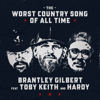 Brantley Gilbert - The Worst Country Song Of All Time (feat. Toby Keith & Hardy)  artwork