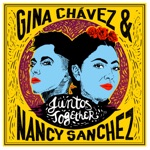 Nancy Sanchez & Gina Chavez - Juntos Together