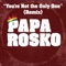 You're Not the Only One (feat. Aj Brown) - Papa Rosko lyrics